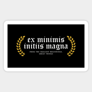 Ex Minimis Initiis Magna - From The Smallest Beginnings, Great Things Magnet